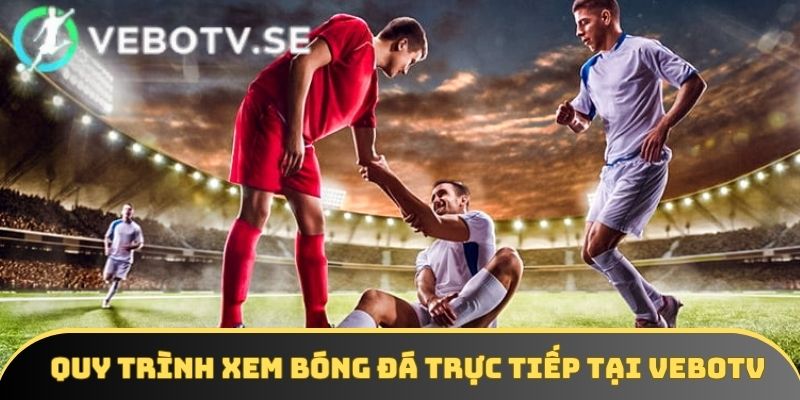 3 bước tham gia xem bóng đá mượt mà trên Vebo tv